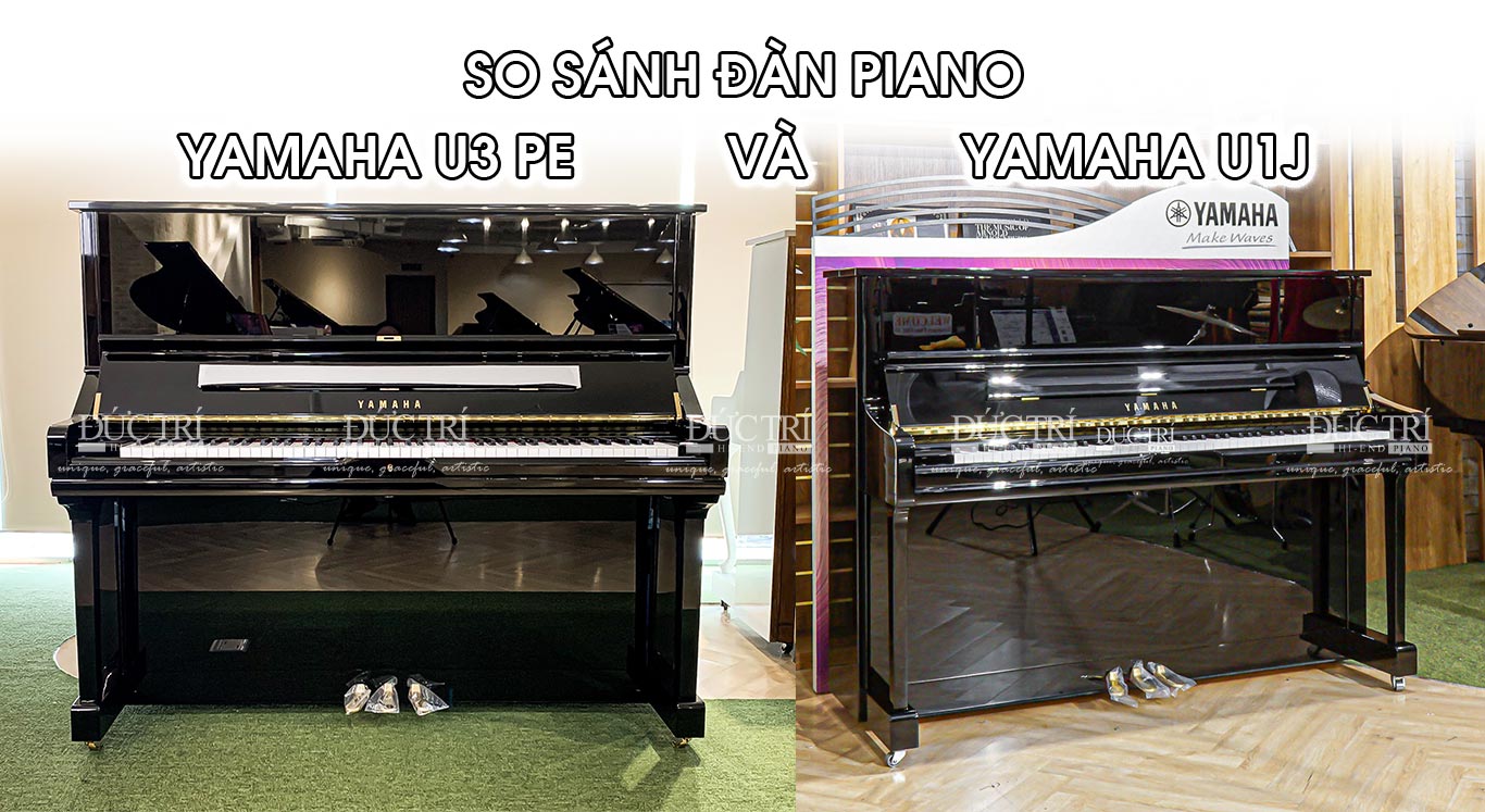 Yamaha U1J PE 5 So sánh Yamaha U3PE và U1J